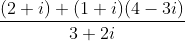 \frac{{(2 + i) + (1 + i)(4 - 3i)}}{{3 + 2i}}